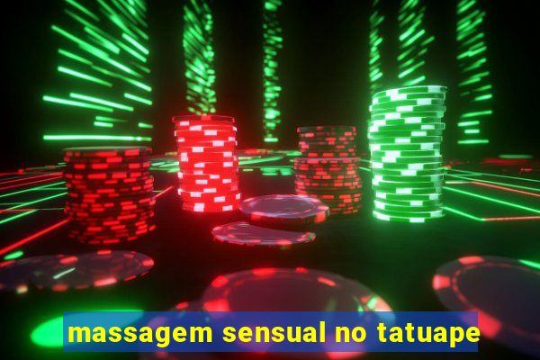 massagem sensual no tatuape